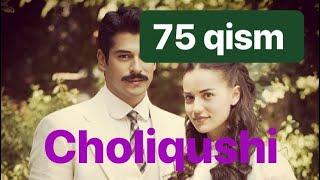 75 Choliqushi uzbek tilida HD 75 qism (turk seriali)