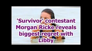 'Survivor' contestant Morgan Ricke reveals biggest regret with Libby