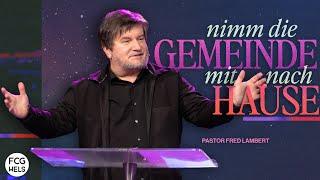 Nimm die Gemeinde mit nach Hause | Pastor Fred Lambert | FCG Wels