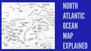 NORTH ATLANTIC OCEAN Map explained by arhn global