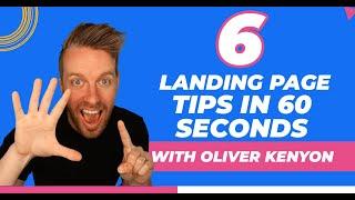 6 Landing Page Tips in 60 Seconds with Oliver Kenyon