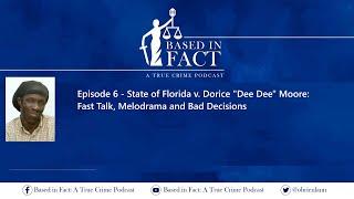 Episode 6 - FL v. Dorice "Dee Dee" Moore:  Fast Talk, Melodrama and Bad Decisions
