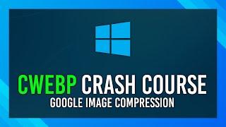 Compressing images to WEBP on Windows | EASY Guide | CWEBP crash course