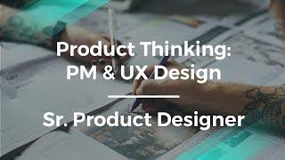 Why Product Management & UX Design Are Key by Sr. Product Designer