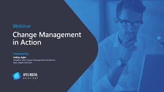 Change Management in Action | Webinar | Apex Digital Solutions