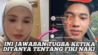 INI JAWABAN TUGBA KETIKA DITANYA TENTANG FIKI NAKI?