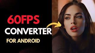 How To Convert Video To 60FPS On Android | How To Convert 30FPS To 60FPS | Increase Video Framerate