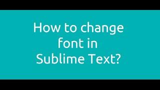 How to change the font in Sublime Text?