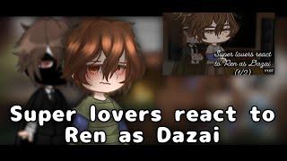 Super lovers react to Ren as Dazai || 1/2 || Remake!