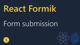 React Formik Tutorial - 5 - Handling Form Submission