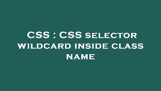 CSS : CSS selector wildcard inside class name