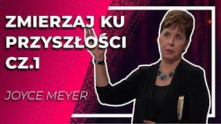 Zmierzaj Ku Przyszłości CZ.1 |  Joyce Meyer