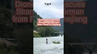 Drone Hero Rescues Stranded Fisherman from Flood in Zhejiang | Tech Meets Bravery 