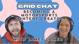 Becoming A Motorsports Content Creator with James Coker | Grid Chat with Marissa Tandon Podcast