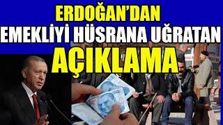 Erdoğan'dan Emekliyi Hüsrana Uğratan Açıklama