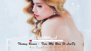 Thương Remix || Tiêu Mỹ Hoa Ft LeoDz