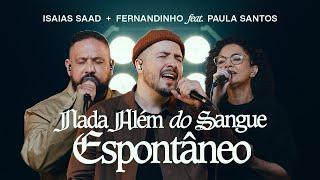 ISAIAS SAAD, FERNANDINHO FEAT. PAULA SANTOS - NADA ALÉM DO SANGUE (ESPONTÂNEO)