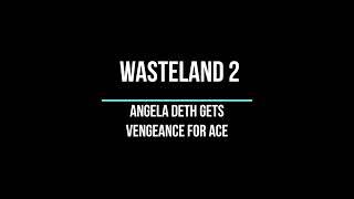 Shorties - Wasteland 2 (PC)  - Angela Deth gets Vengeance