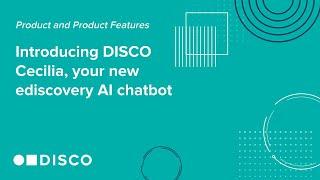 Introducing DISCO Cecilia, your new ediscovery AI chatbot