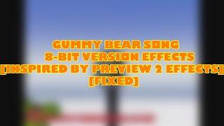 Gummy Bear Song 8-Bit Version Effects [Inspired By Preview 2 Effects] [FIXED]