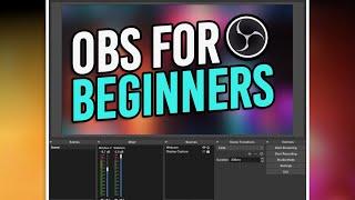 OBS For Beginners -- Everything You Need To Know!