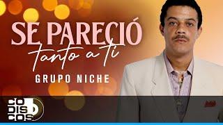 Se Pareció Tanto A Ti, Grupo Niche - Video