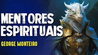 MENTORES ESPIRITUAIS MANIFESTADOS - GEORGE MONTEIRO - Paranormal Experience! #279