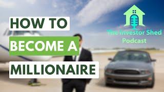 S4E7 How to become a Millionaire - Investor Shed Podcast