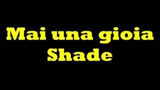 Mai una gioia-Shade [Testo]