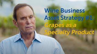 Wine Business Asset Strategy #1: Grapes as a Specialty Product | Business of Wine Video Series