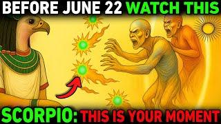 SCORPIO : Your FINAL Wake-Up Call Before June 22 