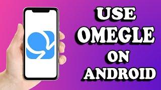 How to use omegle video chat on android