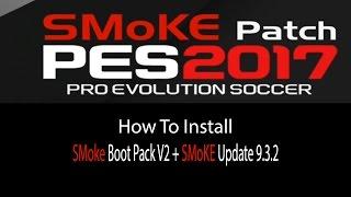 Tutorial Install SMoKE Boot Pack V2 + SMoKE Patch Update 9.3.2| Pes 2017 Crack Cpy