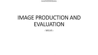 IMAGE PRODUCTION AND EVALUATION