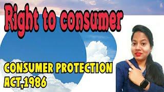 Right to consumer || Need and Importance of consumer protection || Consuner protection act 1986 ||