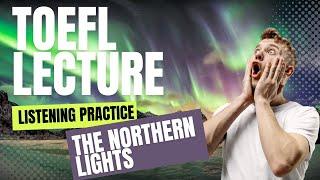 TOEFL LECTURE Listening Practice: The Northern Lights