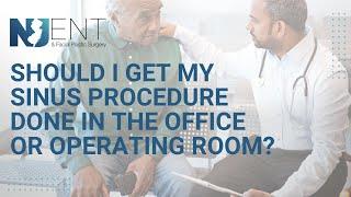 Should I Get My Sinus Procedure Done In the Office or Operating Room?