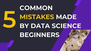 COMMON MISTAKES MADE BY DATA SCIENCE BEGINNERS || Datacode with sharad