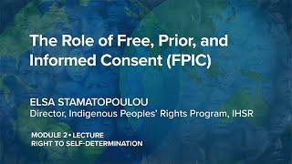 IPRx | 2.1.4 The Role of Free, Prior, and Informed Consent (FPIC) | Indigenous Peoples' Rights