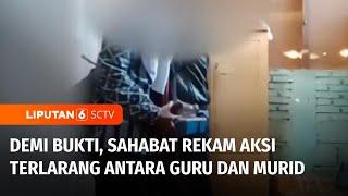 Fakta Baru Terungkap! Sahabat Rekam Video Asusila Guru-Murid | Liputan 6