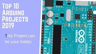 Top 10 Arduino Projects 2019 || Amazing Ardiuno Projects for all