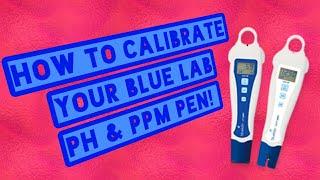 How to calibrate a Blue Lab PH and PPM Pen.