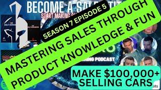 Mastering Sales Through Product Knowledge & Fun s7e5 - Poor2Pro Car Sales Training