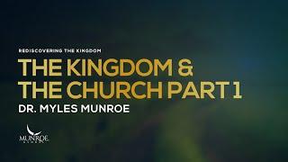 The Kingdom and The Church Part 1 | Dr. Myles Munroe