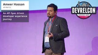 An API spec driven developer experience journey -- Ameer Hassan -- DevRelCon London 2018