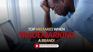 Top Mistakes Entrepreneurs Make When Trademarking Their Brand