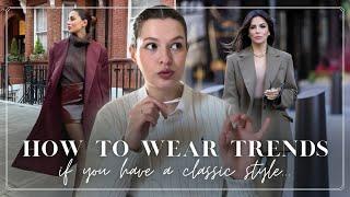 The easiest way to wear Trends (if you have a Classic Style)