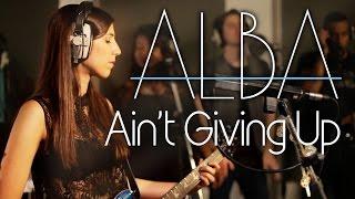 ALBA - Ain't Giving Up