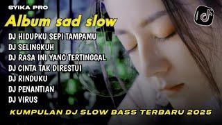 ALBUM SAD DJ SLOW FULL BASS TERBARU 2025 | KUMPULAN DJ SLOW BASS 2025 (SYIKA PRO)