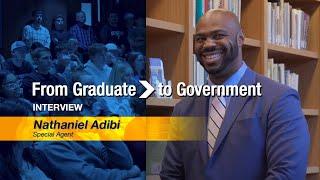 “From Graduate to Government” Interview - Nathaniel Adibi, Special Agent